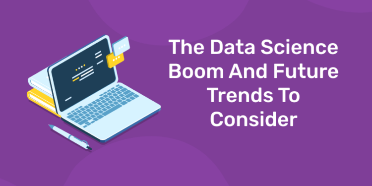 The data science boom and future trends to consider